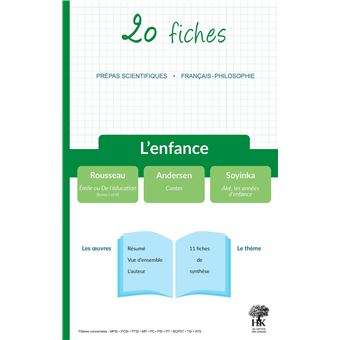 20 fiches - L'enfance - Prépas Scientifiques 2022 - Rousseau : Émile ou De l'éducation, Soyinka : Aké, les années d'enfance, Andersen : Contes