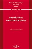 Nouvelle Bibliothèque de Thèses - Volume 223 Les décisions créatrices de droits