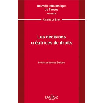 Nouvelle Bibliothèque de Thèses - Volume 223 Les décisions créatrices de droits