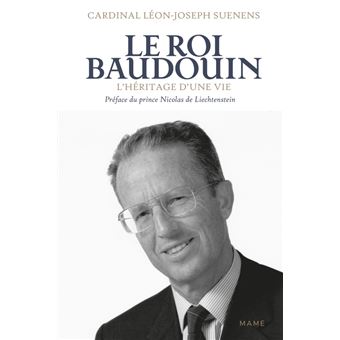 Le Roi Baudouin. L'héritage d une vie
