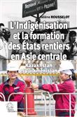 L'Indigénisation et la formation de l'État rentier en Asie centrale