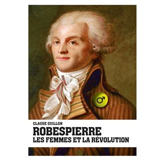 Robespierre, les femmes et la révolution