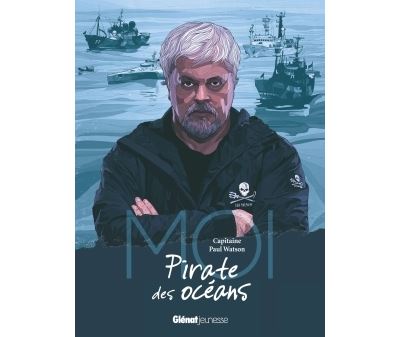 Moi, Capitaine Paul Watson, pirate des océans