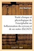 Traité clinique et physiologique de l'encéphalite ou Inflammation du cerveau et de ses suites