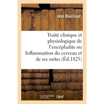 Traité clinique et physiologique de l'encéphalite ou Inflammation du cerveau et de ses suites