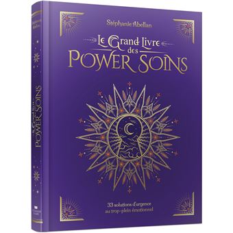 Le Grand Livre des Power Soins - 33 solutions d'urgence au trop-plein émotionnel
