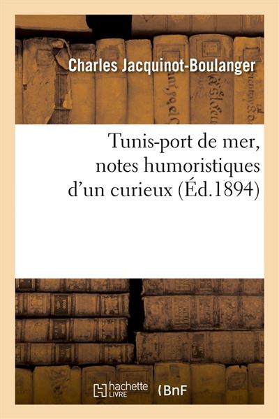 Tunis-port de mer, notes humoristiques d'un curieux (Éd.1894)