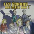 Les Ecrans oui mais non !