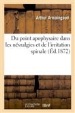 Du point apophysaire dans les névralgies et de l'irritation spinale