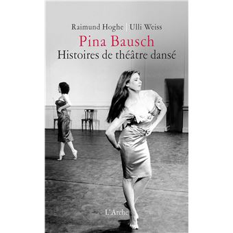 Pina Bausch – Histoires de théâtre dansé