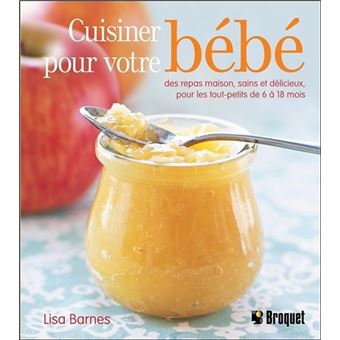 Cuisiner Pour Votre Bebe Des Repas Maison Broche Lisa Barnes Achat Livre Fnac