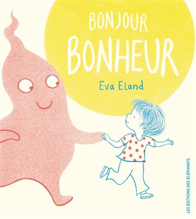 Bonjour Bonheur - cartonné - Eva Eland - Achat Livre | fnac