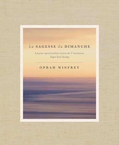 La sagesse du dimanche - Leçons spirituelles tirées de l'émission Super Soul Sunday - Oprah Winfrey - cartonné