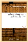 Mélanges intéresans et curieux. Tome 6