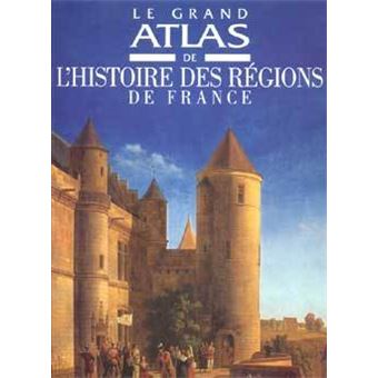 HISTOIRE - ATLAS Atlas des régions de France 