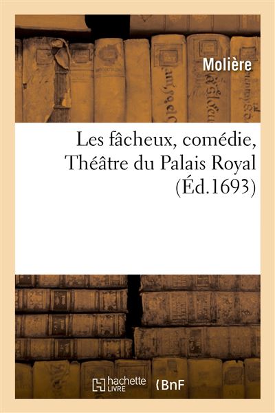 Les fâcheux, comédie, Théâtre du Palais Royal