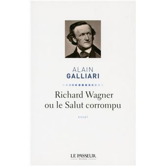 Richard Wagner Ou Le Salut Corrompu Broche Alain Galliari Achat Livre Fnac