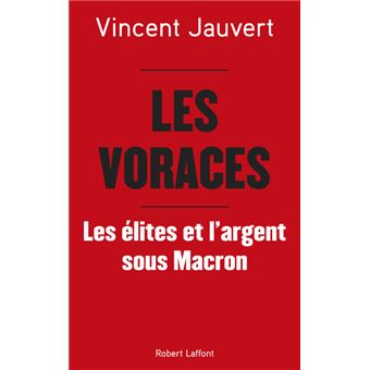 Les Voraces - Les élites et l'argent sous Macron