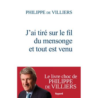 J Ai Tire Sur Le Fil Du Mensonge Et Tout Est Venu Broche Philippe Villiers Achat Livre Ou Ebook Fnac