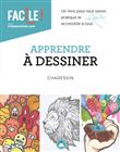 Apprendre à dessiner - Un livre pour tout savoir, pratique et accessible à tous