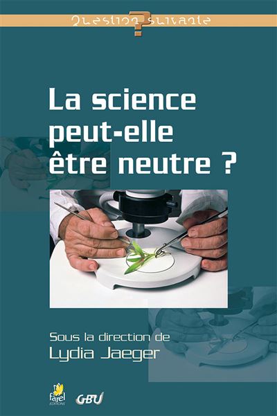 LA SCIENCE PEUT-ELLE ÊTRE NEUTRE ?