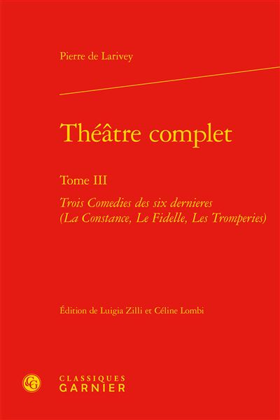 Théâtre complet : trois comédies des six dernières (La Constance, Le Fidelle, Les Tromperies)
