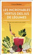 Les Incroyables Vertus des jus de légumes