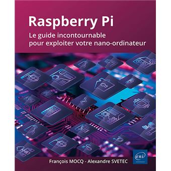 Raspberry Pi - Le guide incontournable pour exploiter votre nano-ordinateur