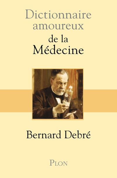 Dictionnaire amoureux de la médecine - Bernard Debré - broché