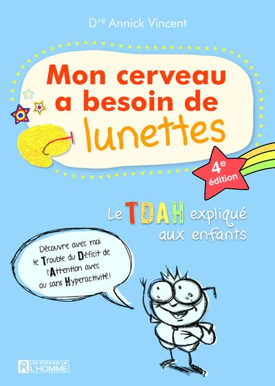 Mon cerveau a besoin de lunettes - Le TDAH explique aux enfants - 4e édition - Annick Vincent - broché
