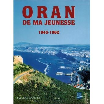 Oran De Ma Jeunesse 1945 1962 Jacques Gandini Achat Livre Fnac