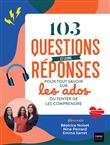 103 questions et leurs réponses pour tout savoir sur les ados ou tenter de les comprendre
