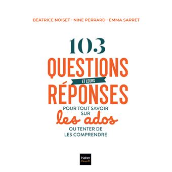 103 questions et leurs réponses pour tout savoir sur les ados ou tenter de les comprendre