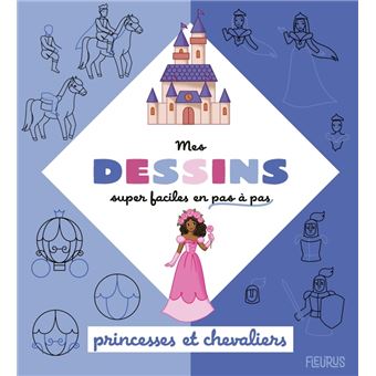 Mes dessins super faciles - Princesses et chevaliers