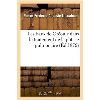 Les Eaux de Gréoulx dans le traitement de la phtisie pulmonaire