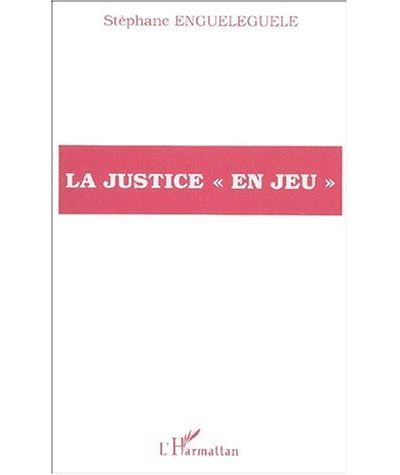 La justice en jeu - Stéphane Enguéléguélé - broché