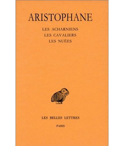 Comédies. Tome I : Introduction - Les Acharniens - Les Cavaliers - Les Nuées