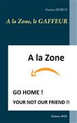 A la Zone, le GAFFEUR