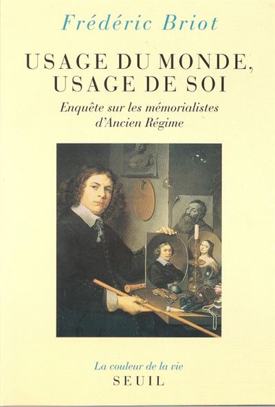 Usage du monde, Usage de soi. Enquête sur les mémorialistes d'Ancien Régime
