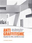 Antigraffitisme - Aseptiser les villes, contrôler les corps