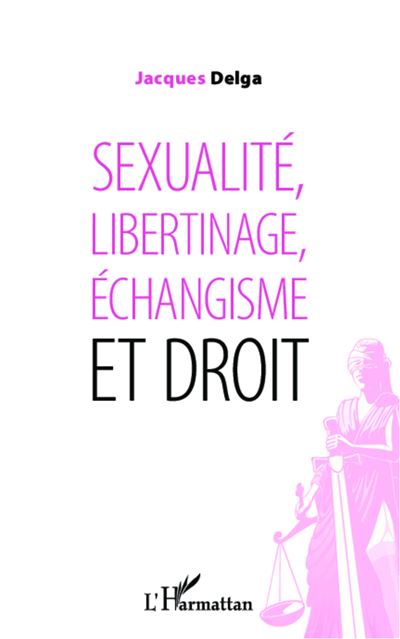 Sexualité, libertinage, échangisme et droit - Jacques Delga - broché