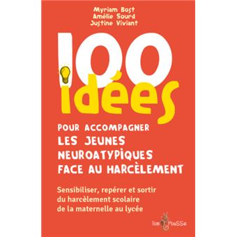 100 idées pour accompagner les jeunes neuroatypiques face au harcèlement