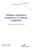 Politiques migratoires européennes et voisinage maghrébin