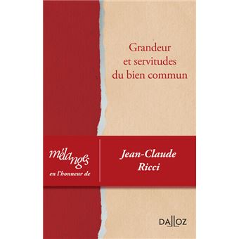 Mélanges en l'honneur de Jean-Claude Ricci - Grandeur et servitudes du bien commun