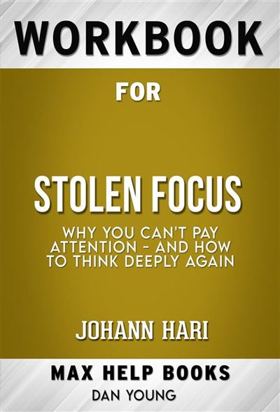 Workbook for Stolen Focus: Why You Can't Pay Attention-and How to Think ...