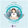 J'apprivoise mes émotions en méditant