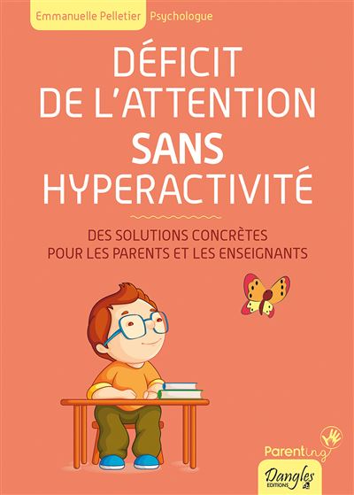 Déficit de l'attention sans hyperactivité - Des solutions concrètes pour  les parents et les enseignants - broché - Emmanuelle Pelletier, Livre tous  les livres à la Fnac