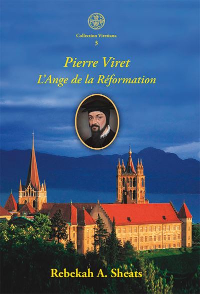 Pierre viret l'ange de la reformation