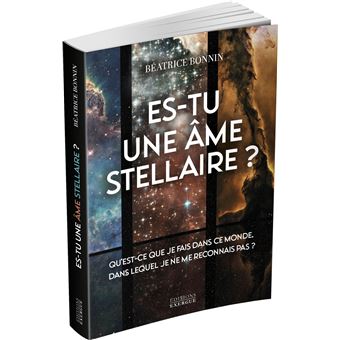 Es-tu une âme stellaire? - Qu'est-ce que je fais dans ce monde, dans lequel je ne me reconnais pas ?