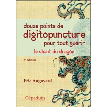 Douze Points De Digitoponcture Pour Tout Guerir Le Chant Du Dragon 2eme Edition Broche Eric Augoyard Achat Livre Fnac